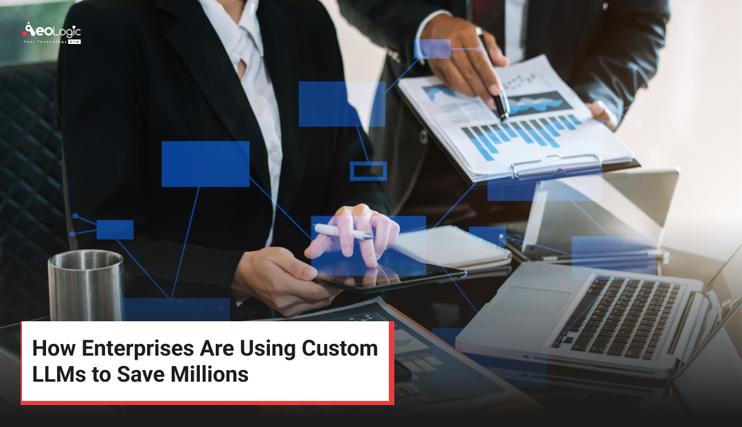 How Enterprises Are Using Custom LLMs to Save Millions
